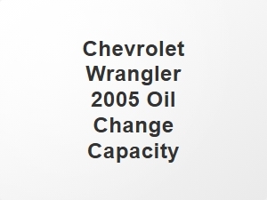 Chevrolet Wrangler 2005 Oil Change Capacity