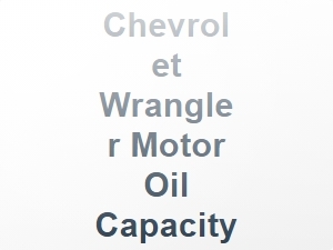 Chevrolet Wrangler Motor Oil Capacity