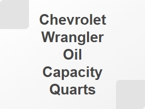 Chevrolet Wrangler Oil Capacity Quarts