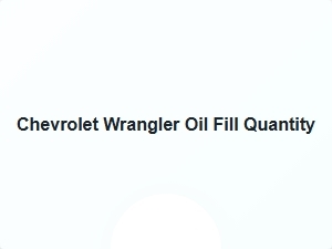 Chevrolet Wrangler Oil Fill Capacity