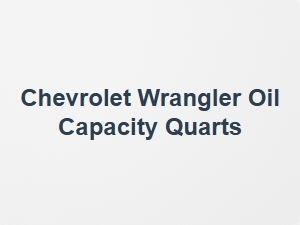 Chevrolet Wrangler Oil Capacity Quarts