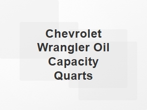 Chevrolet Wrangler Oil Capacity Chart