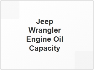 Jeep Wrangler Engine Oil Capacity Chart