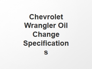 Chevrolet Wrangler Oil Change Specifications